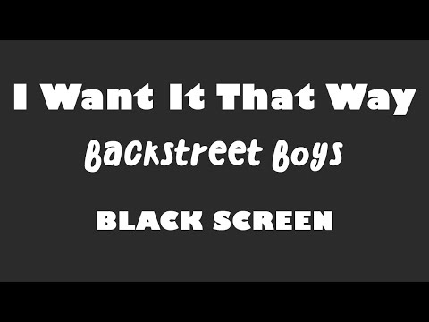 Backstreet Boys - I Want It That Way 10 Hour BLACK SCREEN Version