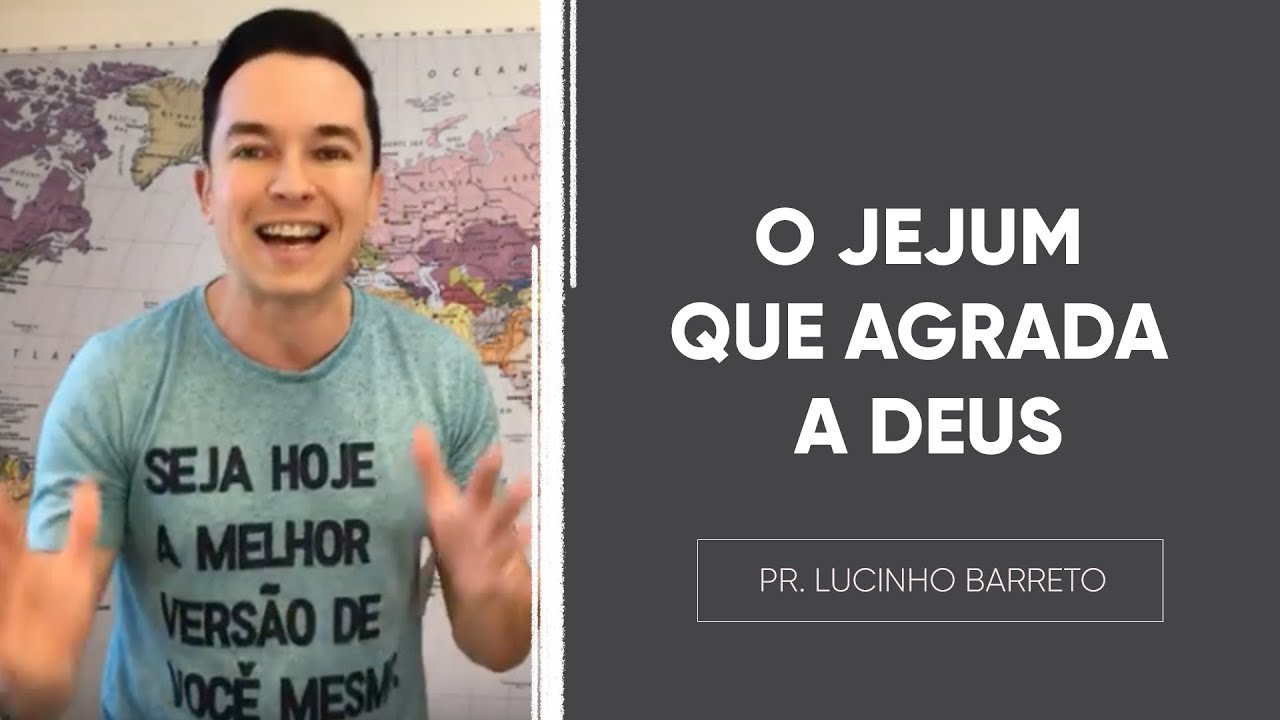 O JEJUM QUE AGRADA A DEUS | Pr. Lucinho