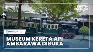 DESTINATION UPDATE: Museum KA Ambarawa Kembali Dibuka dengan Inovasi Terbaru
