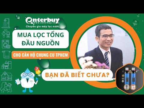 Tư vấn cách chọn mua lọc nước tổng đầu nguồn cho căn hộ chung cư TPHCM