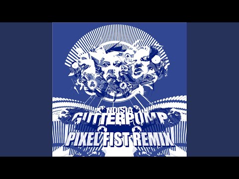 Gutterpump (Pixel Fist Remix)