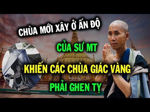 Ngôi chùa mới xây của Thầy Minh Tuệ tại Ấn Độ đã khiến cho các ngôi Chùa giác vàng phải ghen tỵ