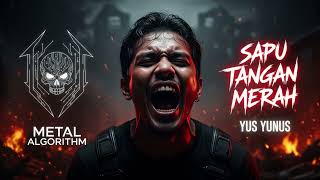 Download lagu SAPU TANGAN MERAH - Yus Yunus | Cover Rock Metal Version mp3 Download lagu SAPU TANGAN MERAH - Yus Yunus | Cover Rock Metal Version mp3