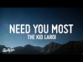 The Kid LAROI - Need You Most (Lyrics) The Kid LAROI - Need You Most (Lyrics)