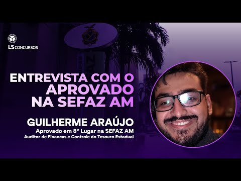 Entrevista com aprovado na SEFAZ AM - Auditor de Finanças: Guilherme Araújo