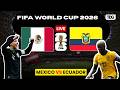 WATCH LIVE Mexico Vs Ecuador FIFA World Cup 2026 Round Of 32