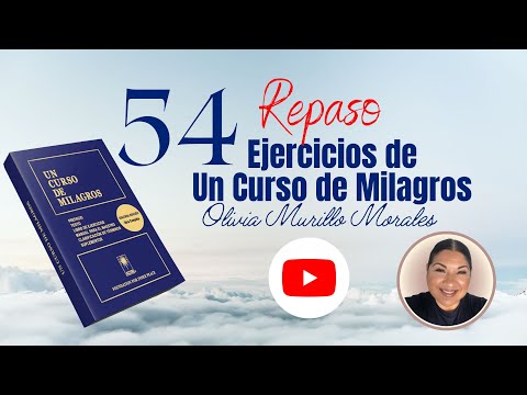 Lección 54. Repaso de las lecciones 16 – 20.UCDM Ciclo 2023 con Olivia Murillo Morales