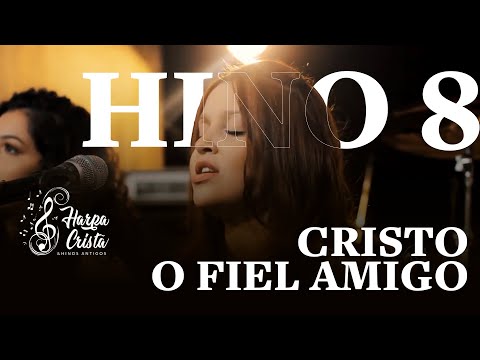 Hino 08 - Harpa Cristã - Cristo, O Fiel Amigo