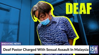 Deaf Pastor Charged With Sexual Assault In Malaysia
