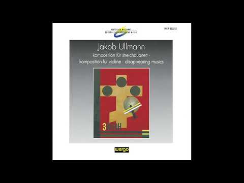 Jakob Ullmann - Komposition für Streichquartett; Komposition für Violine; Disappearing Musics