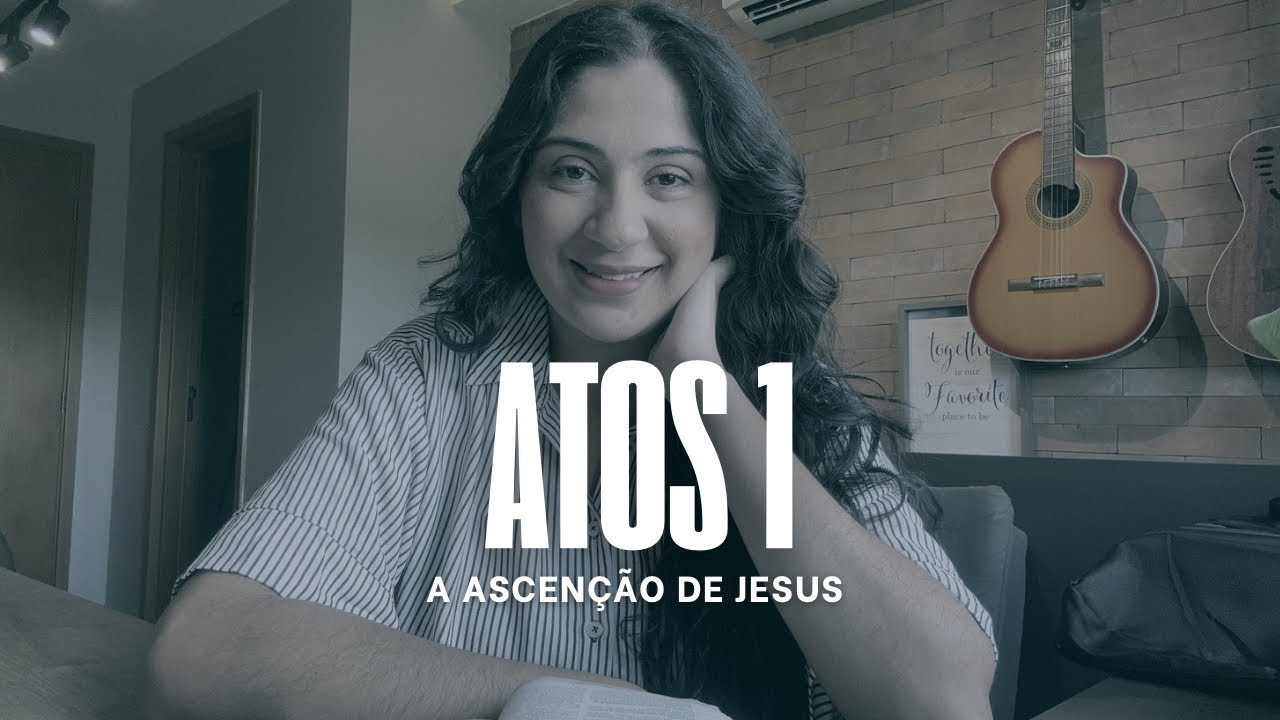 Atos 1 - A Ascensão de Jesus