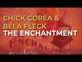 Chick Corea & Béla Fleck - The Enchantment (Official Audio)