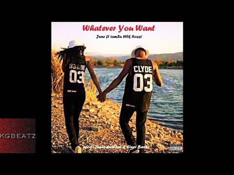 June ft. Iamsu!, HBK Rossi - Whatever You Want [Prod. By JuneOnnaBeat, Einer Bankz] [New 2017]