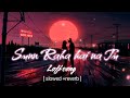 Asqui 2 Slowed Reverb Night Mind Relaxing Lofi Song Arjit Singh Love Songs Old Lofi
