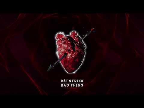 Rät N FrikK - Bad Thing