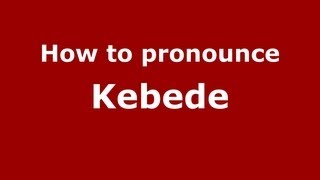 How to pronounce Kebede