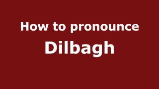 How to pronounce Dilbagh