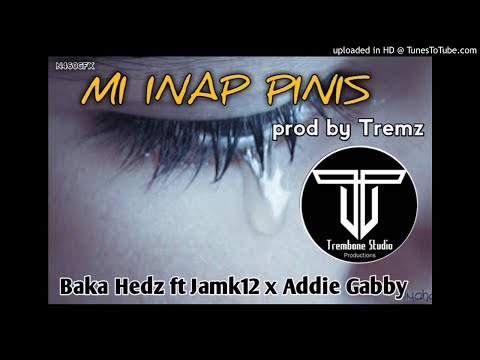 Me Inap Pinis- Baka Hedz ft JamK12 & Addie Gabby