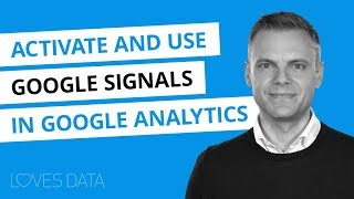 Activating and using Google Signals with Google Analytics