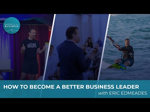 How to Become a Better Business Leader with Eric Edmeades