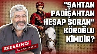 "Şahtan padişahtan hesap soran" Köroğlu kimdir?| Ecdadımız | B8