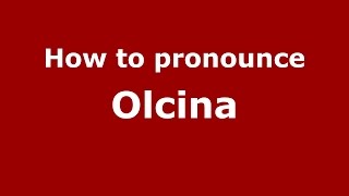 How to pronounce Olcina