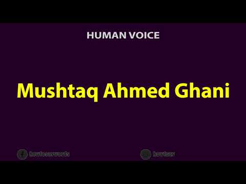 How To Pronounce Mushtaq Ahmed Ghani