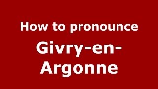 How to pronounce Givry-En-Argonne