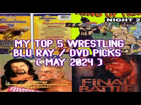 MY TOP 5 WRESTLING BLU RAY / DVD PICKS ( MAY 2024 )