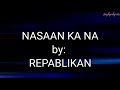 NASAAN KA NA Song By REPABLIKAN LYRICS