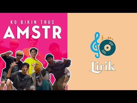 Ko Bikin Trus | AMSTR (LIRIK)