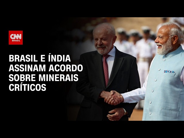 Brasil e Índia fecham acordo sobre minerais críticos e terras raras | AGORA CNN
