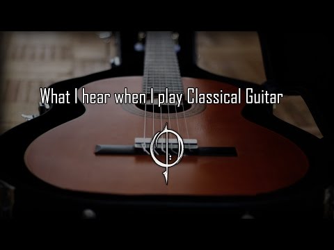 What I hear when I play Classical Guitar [Video #1]