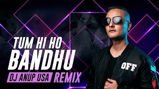 Tum Hi Ho Bandhu Remix (2020)  DJ ANUP USA