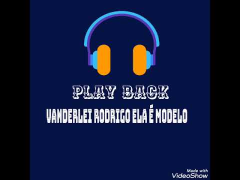 Play back Vanderlei Rodrigo ela é modelo