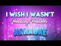 Headley, Heather - I Wish I Wasn't (Karaoke & Lyrics)