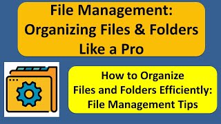 File Management: Organizing Files & Folders Like a Pro | How to Organize Files and Folders