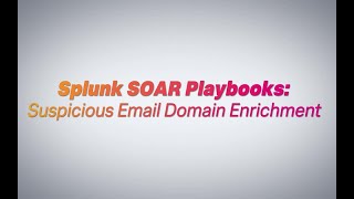 Splunk SOAR Playbooks: Suspicious Email Domain Enrichment