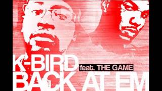 K-BIRD featuring THE GAME - BACK AT EM