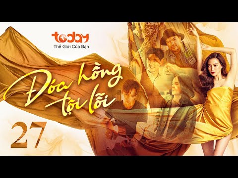 ĐÓA HỒNG TỘI LỖI - TẬP 27 | Phim Thái Lan: Bi kịch hồng nhan, có 9 đời chồng tham vọng đổi đời
