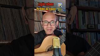 Perdidos no espaço  - Legião urbana. #legiaourbana #rock #musica