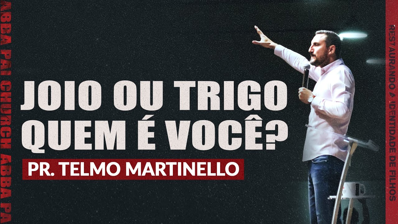 Joio ou trigo, quem é você?-Pr Telmo Martinello |  ABBA PAI CHURCH
