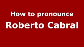 How to pronounce Roberto Cabral