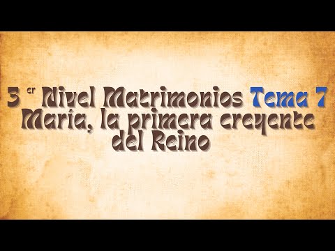 Tercer Nivel - Tema 7 - María, la primera creyente del Reino