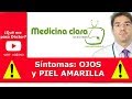 Piel y ojos amarillos. Primeros síntomas. Enfermedades | Medicina Clara