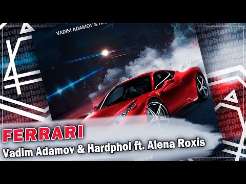 Vadim Adamov & Hardphol ft. Alena Roxis - Ferrari