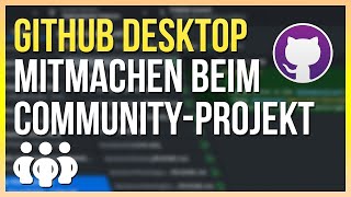 MITMACHEN beim Community-Projekt, aber wie? GitHub Desktop Einführung 