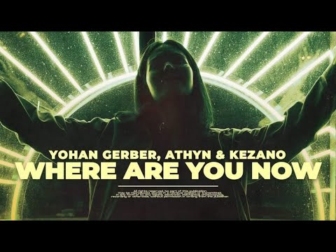 Yohan Gerber, ATHYN & Kezano - Where Are You Now (Lyrics) [Future House Cloud]