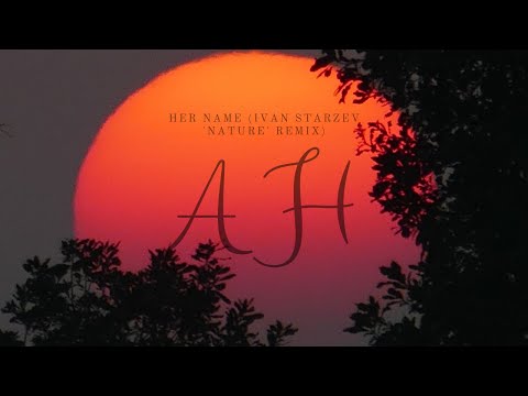 Anton Ishutin - Her Name (Ivan Starzev 'Nature' Remix)