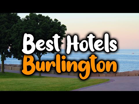 Best Hotels In Burlington - For Families, Couples, Work Trips, Luxury & Budget